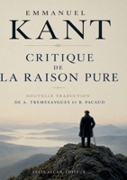 Critique de la Raison Pure: Traduction de 1905 par A. Tremesaygues et B. Pacaud pour Félix Alcan - Fondements de l'idéalisme transcendantal et limites de la connaissance (French Edition) B0HH6B7KHH Book Cover