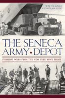 The Seneca Army Depot: Fighting Wars from the New York Home Front 1609498208 Book Cover