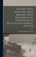 History 119th Infantry, 60th Brigade, 30th Division, U.S.A. Operations in Belgium and France, 1917-1919 1015982352 Book Cover