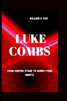 LUKE COMBS: From Center Stage to Honky-Tonk Nights. B0CWP7WLFT Book Cover