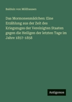 Das Mormonenmädchen: Eine Erzählung aus der Zeit des Kriegszuges der Vereinigten Staaten gegen die Heiligen der letzten Tage im Jahre 1857-1858 (German Edition) 3386137075 Book Cover