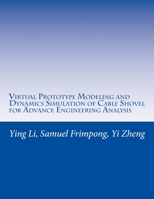 Virtual Prototype Modeling and Dynamics Simulation of Cable Shovel for Advance Engineering Analysis 1545459495 Book Cover
