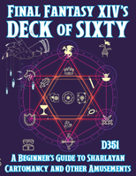 Final Fantasy XIV's Deck of Sixty: A Beginner's Guide to Sharlayan Cartomancy and Other Amusements 1648414362 Book Cover