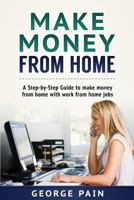 Make Money From Home: A Step-by-Step Guide to make money from home with work from home jobs 1922300284 Book Cover