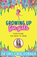 Growing Up for Girls: Everything You Need to Know 0702310964 Book Cover