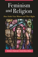 Feminism and Religion: How Faiths View Women and Their Rights 1440838887 Book Cover