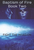 Fight The Invasion: Baptism of Fire - Book Two 1511946881 Book Cover