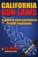 California Gun Laws: A Guide to State and Federal Firearm Regulations 0988460211 Book Cover