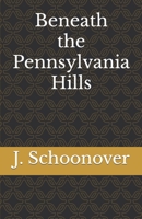 Beneath the Pennsylvania Hills 1717702430 Book Cover