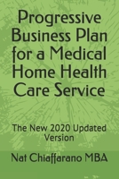 Progressive Business Plan for a Medical Home Health Care Service: The New 2020 Updated Version B08M28VD18 Book Cover