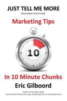 Just Tell Me More: Marketing Tips In 10 Minute Chunks 0986893250 Book Cover