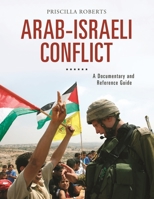 Arab-Israeli Conflict: A Documentary and Reference Guide 1440843902 Book Cover