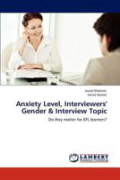 Anxiety Level, Interviewers' Gender & Interview Topic: Do they matter for EFL learners? 3847334190 Book Cover