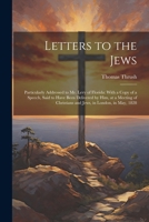Letters to the Jews: Particularly Addressed to Mr. Levy of Florida: With a Copy of a Speech, Said to Have Been Delivered by Him, at a Meeting of Christians and Jews, in London, in May, 1828 1020683694 Book Cover