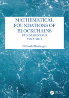 Mathematical Foundations of Blockchains: Fundamentals, Volume 1 1032979615 Book Cover