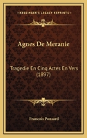 Agnes De Meranie: Tragedie En Cinq Actes En Vers (1897) 1149206136 Book Cover