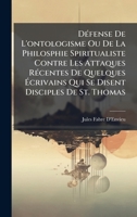 DÃ(c)fense De L'ontologisme Ou De La Philosphie Spiritualiste Contre Les Attaques RÃ(c)centes De Quelques Ã crivains Qui Se Disent Disciples De St. Thomas (French Edition) 1023903113 Book Cover