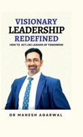 Visionary Leadership Redefined: How to Act Like Leaders of Tomorrow B0H8PF6JVN Book Cover