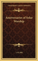 Anniversaries of Solar Worship 1425326358 Book Cover