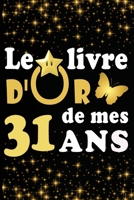 Le Livre d'Or de mes 31 ans: cadeau pour femme/ cadeau pour homme/ cadeau pour ami/ cadeau pour amie/ cadeau anniversaire 31 ans/cadeau Anniversaire ... Anniversaire pour amie B084DG19NL Book Cover