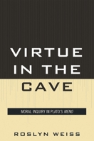 Virtue in the Cave: Moral Inquiry in Plato's Meno 0739132180 Book Cover