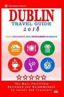 Dublin Travel Guide 2018: Shops, Restaurants, Arts, Entertainment and Nightlife in Dublin, Ireland (City Travel Guide 2018) 1544978073 Book Cover