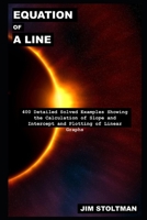 Equation of a Line: 400 Detailed Solved Examples Showing the Calculation of Slope and Intercept and Plotting of Linear Graphs B093MJKNPH Book Cover