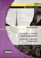 „Die Stadt" in der Lyrik des Expressionismus: Heyms und Lichtensteins Stadtansichten 3956844521 Book Cover