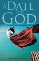 A Date with God: A Supernatural Visit from the Lord 1973619261 Book Cover