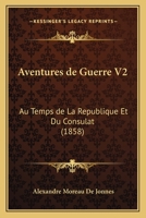 Aventures de Guerre V2: Au Temps de La Republique Et Du Consulat (1858) 1160282218 Book Cover