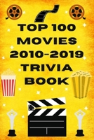 Top 100 Movies 2010-2019 Trivia Book B0BQ9R2MCR Book Cover