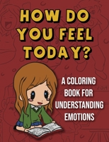 How Do You Feel Today?: A Coloring Book For Understanding Emotions B08GFVL8K5 Book Cover