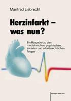 Herzinfarkt Was Nun?: Ein Ratgeber Zu Den Medizinischen, Psychischen, Sozialen Und Arbeitsrechtlichen Folgen 3764319615 Book Cover