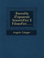 Raccolta D'Opuscoli Scientifici E Filosofici...... 1249605369 Book Cover