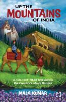 Hachette India Up the Mountains of India: A Fun, Fact-Filled Trek across the Country’s Major Ranges 9391028985 Book Cover