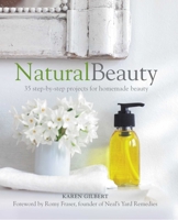 Natural Beauty: 35 step-by-step projects for homemade beauty 1782496580 Book Cover