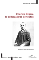 Charles Péguy, le rempailleur de textes (Approches Littéraires) (French Edition) 2336493608 Book Cover