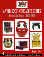 Antique Chinese Accessories: Vernacular Items, C. 1850-1930 (Schiffer Book for Collectors) 076432179X Book Cover