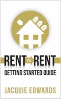 Rent to Rent: Getting Started Guide 178452106X Book Cover