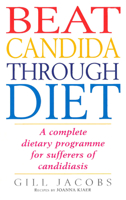 Beat Candida Through Diet: A Complete Dietary Programme for Sufferers of Candidiasis 0091815452 Book Cover