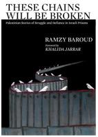 These Chains Will Be Broken: Palestinian Stories of Struggle and Defiance in Israeli Prisons 1949762092 Book Cover