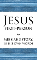 Jesus First-Person: Messiah's Story, In His Own Words B0DVF66GBB Book Cover