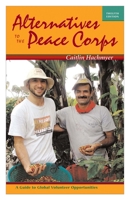 Alternatives to the Peace Corps: A Guide to Global Volunteer Opportunities 0935028315 Book Cover