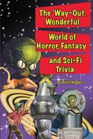 The 'Way-Out Wonderful World of Horror, Fantasy and Sci-Fi Trivia 1887664750 Book Cover