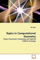 Topics in Computational Geometry: Robust Geometric Computing and Optimal Visibility Coverage 3639162951 Book Cover