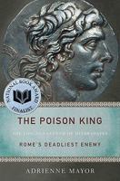 The Poison King: The Life and Legend of Mithradates, Rome's Deadliest Enemy 0691126836 Book Cover
