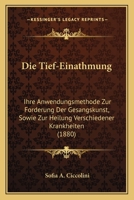Die Tief-Einathmung: Ihre Anwendungsmethode Zur F�rderung Der Gesangskunst, Sowie Zur Heilung Verschiedener Krankheiten, Insbesondere Der Schwindsucht (Classic Reprint) 1141315963 Book Cover