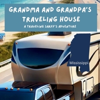 Grandma and Grandpa's Traveling House in Mississippi (A Traveling Sarff's Adventure) 1971440078 Book Cover