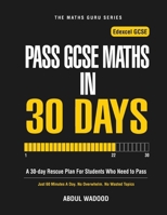 Pass GCSE Maths in 30 Days: A 30-day Rescue Plan For Students Who Need to Pass (The Maths Guru Series) B0H71YVRTX Book Cover