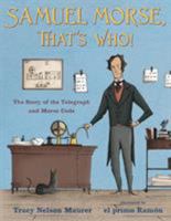 Samuel Morse, That's Who!: The Story of the Telegraph and Morse Code 1627791302 Book Cover